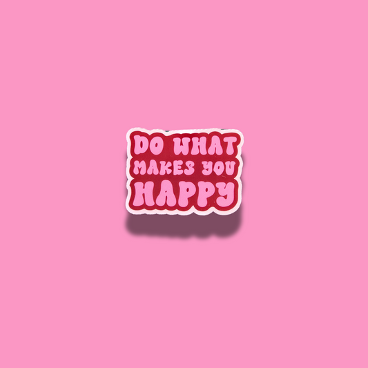 Do What Makes You Happy