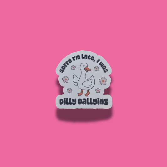 Sorry I'm Late, I Was Dilly Dallying