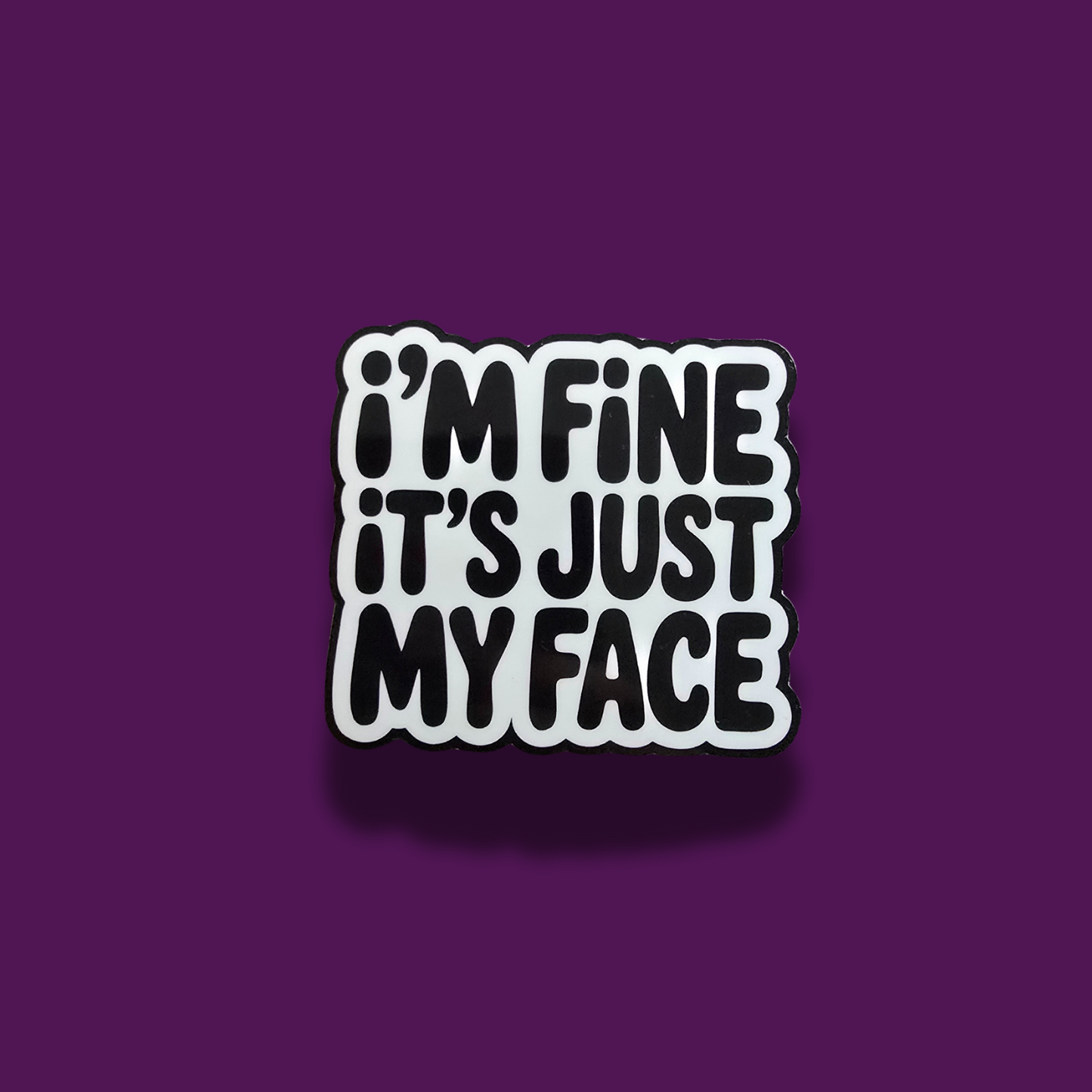 I'm Fine, It's Just My Face